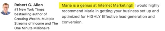 Screenshot of Robert G. Allen’s written recommendation, which reads: “Maria is a genius at Internet Marketing. I would highly recommend Maria in getting your business set up and optimized for highly effective lead generation and conversion.”