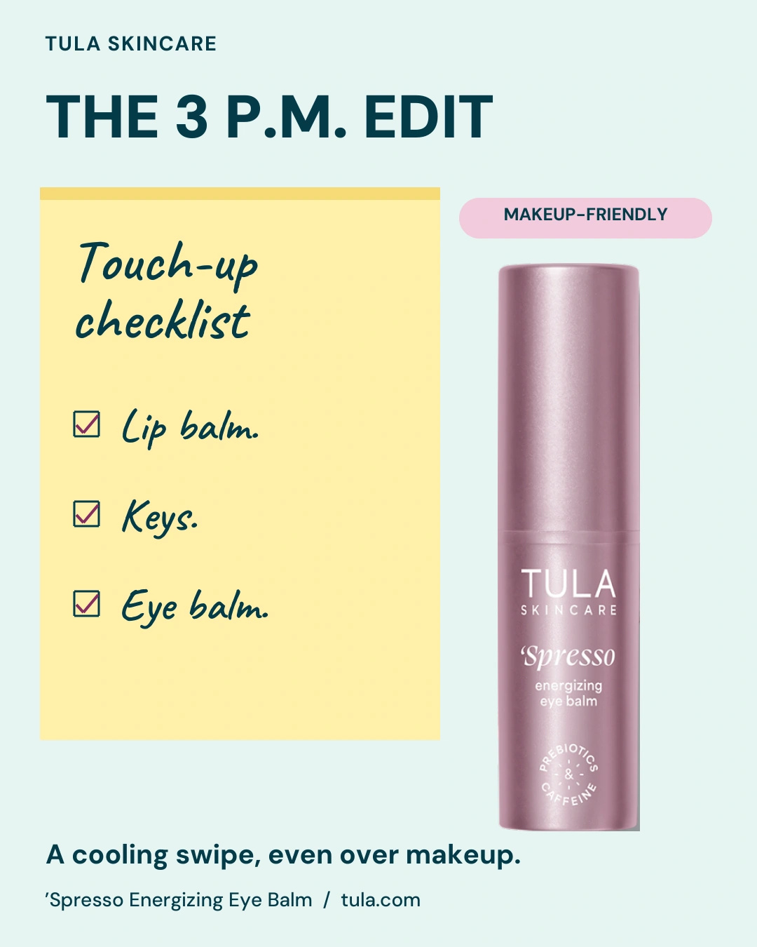 TULA ad: a handwritten touch-up checklist (lip balm, keys, eye balm) beside the 'Spresso eye-balm stick. A cooling swipe, even over makeup.