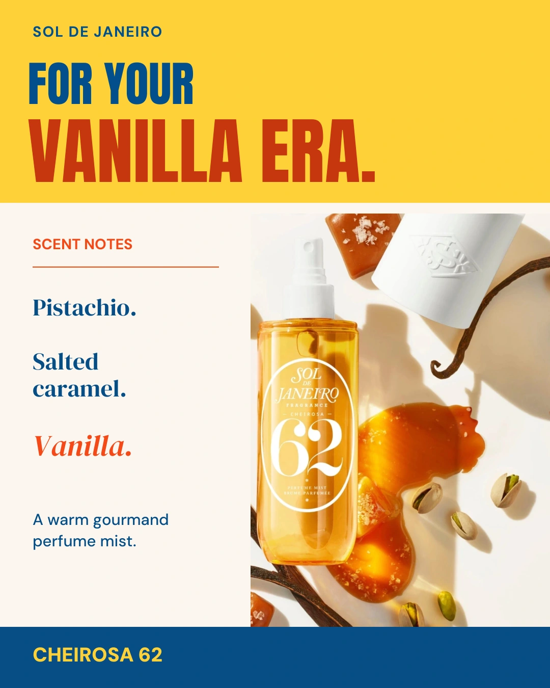 Sol de Janeiro ad: Cheirosa 62 mist among caramel, pistachio and vanilla, with scent notes listed: pistachio, salted caramel, vanilla.