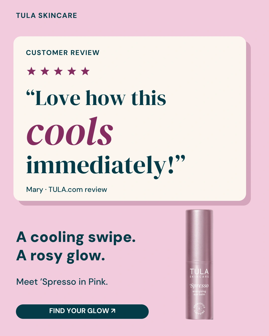 TULA ad on pink: a five-star TULA.com customer review card reading Love how this cools immediately, attributed to Mary, beside 'Spresso in Pink.